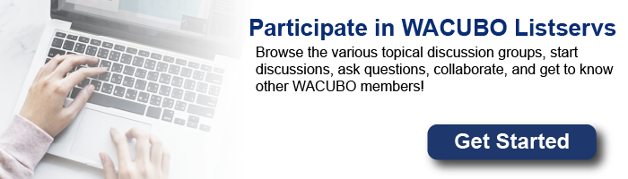 Participate in WACUBO Listservs: Start discussions, ask questions, collaborate, and get to know other WACUBO members. Learn more.